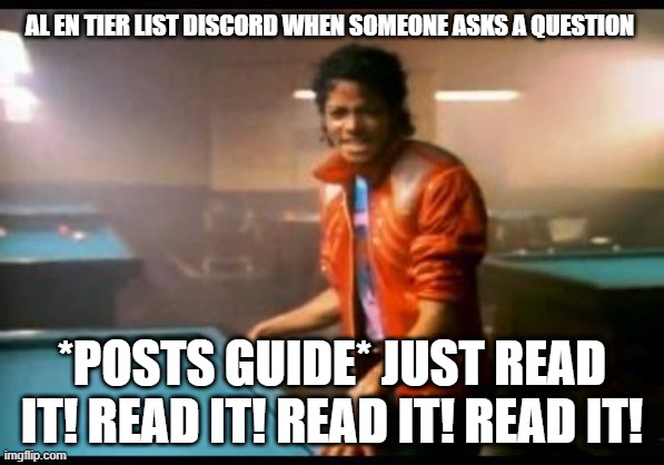 Just Read it! Gaming Guides | AL EN TIER LIST DISCORD WHEN SOMEONE ASKS A QUESTION; *POSTS GUIDE* JUST READ IT! READ IT! READ IT! READ IT! | image tagged in michael jackson beat it,azur lane,tier list,discord,discord moderator | made w/ Imgflip meme maker