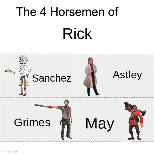 You were good, son, real good. Maybe even the best. |  Rick; Astley; Sanchez; Grimes; May | image tagged in four horsemen,rick astley,rick and morty,the walking dead,team fortress 2,memes | made w/ Imgflip meme maker
