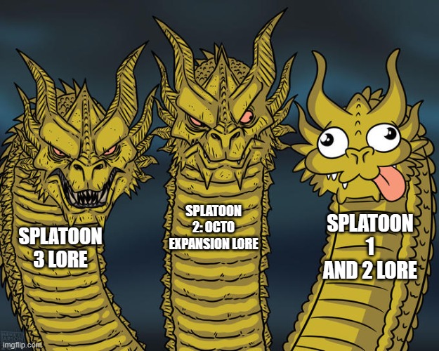 these are nothing compared to fnaf lore but they are still gud | SPLATOON 2: OCTO EXPANSION LORE; SPLATOON 1 AND 2 LORE; SPLATOON 3 LORE | image tagged in three-headed dragon | made w/ Imgflip meme maker
