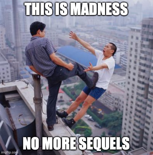No more Pun , memes | THIS IS MADNESS NO MORE SEQUELS | image tagged in no more pun memes | made w/ Imgflip meme maker
