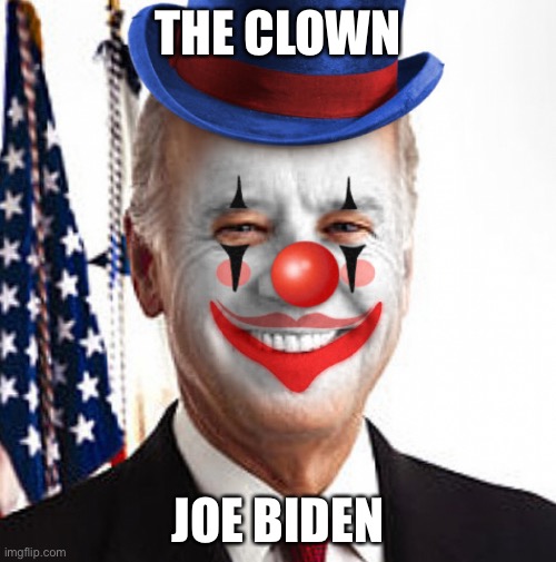 Joe biden clown | THE CLOWN; JOE BIDEN | image tagged in joe biden clown | made w/ Imgflip meme maker