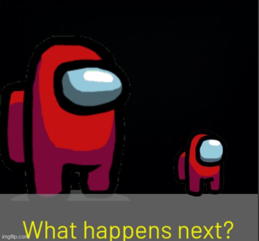 What happens next | image tagged in what happens next | made w/ Imgflip meme maker