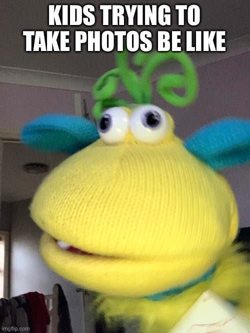 When kids take a selfie for the first time he like | KIDS TRYING TO TAKE PHOTOS BE LIKE | image tagged in funny,fun,puppet,lol,beautiful | made w/ Imgflip meme maker