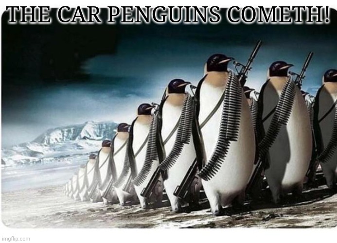 THE CAR PENGUINS COMETH! | made w/ Imgflip meme maker