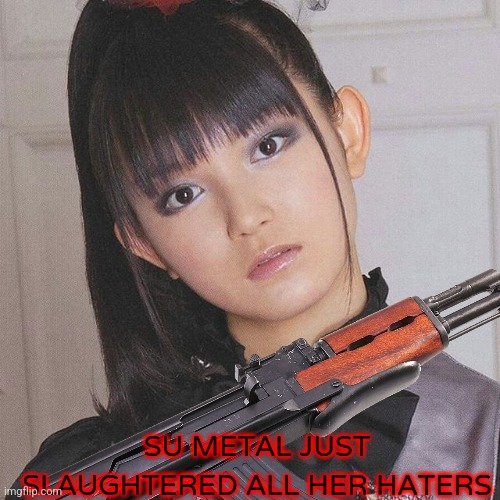 SU METAL JUST SLAUGHTERED ALL HER HATERS | made w/ Imgflip meme maker