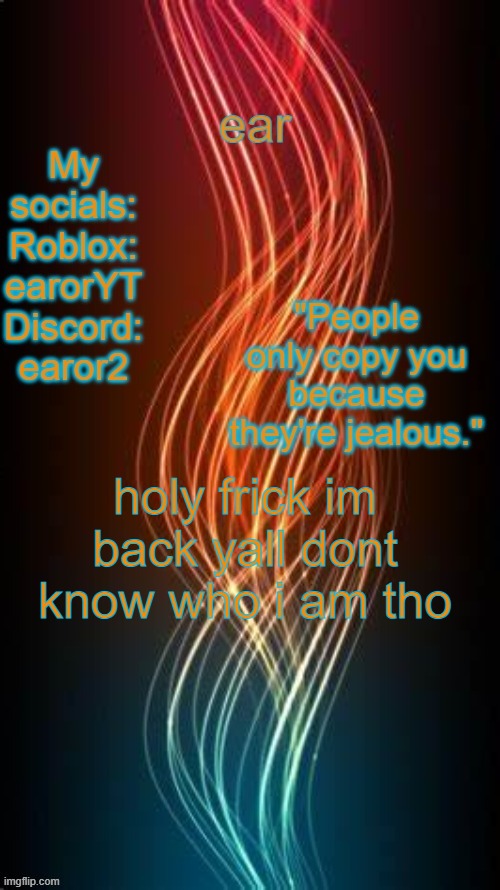 a temp | holy frick im back yall dont know who i am tho | image tagged in a temp | made w/ Imgflip meme maker