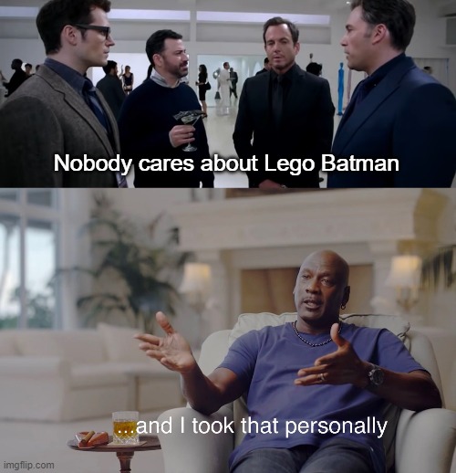 How I felt seeing this skit | Nobody cares about Lego Batman | image tagged in and i took that personally | made w/ Imgflip meme maker