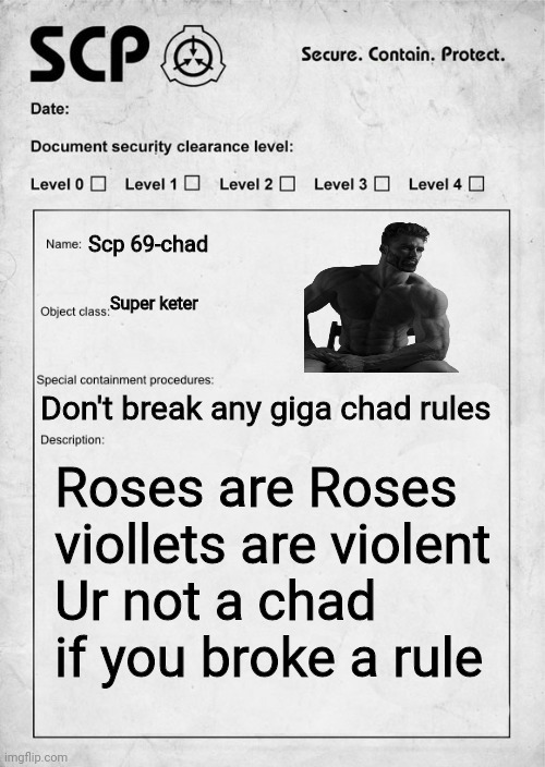 Chad | Scp 69-chad; Super keter; Don't break any giga chad rules; Roses are Roses viollets are violent
Ur not a chad if you broke a rule | image tagged in scp document | made w/ Imgflip meme maker