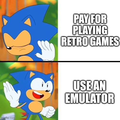 Use a emulator or not? | PAY FOR PLAYING RETRO GAMES; USE AN EMULATOR | image tagged in sonic,mania,sonic mania | made w/ Imgflip meme maker