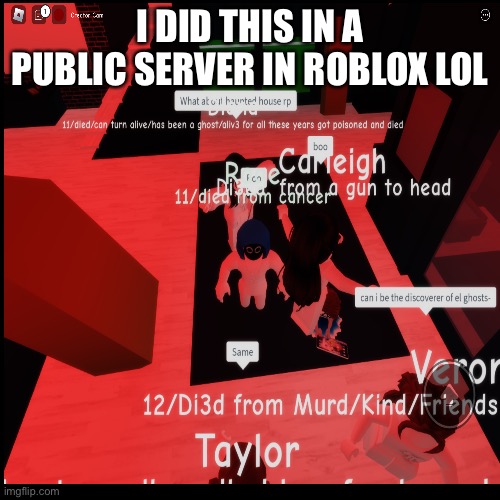 What am I doing | I DID THIS IN A PUBLIC SERVER IN ROBLOX LOL | image tagged in gaming,roblox,roleplay,brookhavenrp | made w/ Imgflip meme maker