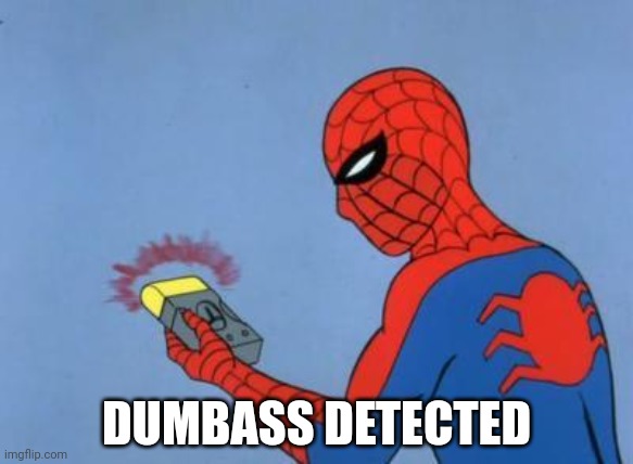 spiderman detector | DUMBASS DETECTED | image tagged in spiderman detector | made w/ Imgflip meme maker