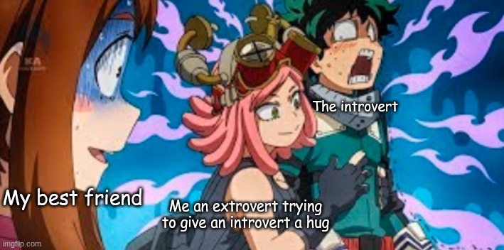 Deku, Uraraka and Hatsume | The introvert; Me an extrovert trying to give an introvert a hug; My best friend | image tagged in deku uraraka and hatsume | made w/ Imgflip meme maker