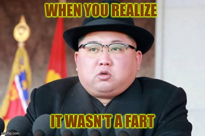 Whoops | WHEN YOU REALIZE; IT WASN'T A FART | image tagged in kim jong un,pooping,fart | made w/ Imgflip meme maker