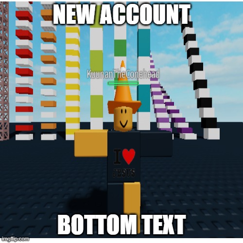 New account! | NEW ACCOUNT; BOTTOM TEXT | image tagged in roblox,funny,t-pose | made w/ Imgflip meme maker