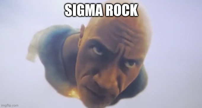 Sigma Rock | SIGMA ROCK | image tagged in black adam falying | made w/ Imgflip meme maker