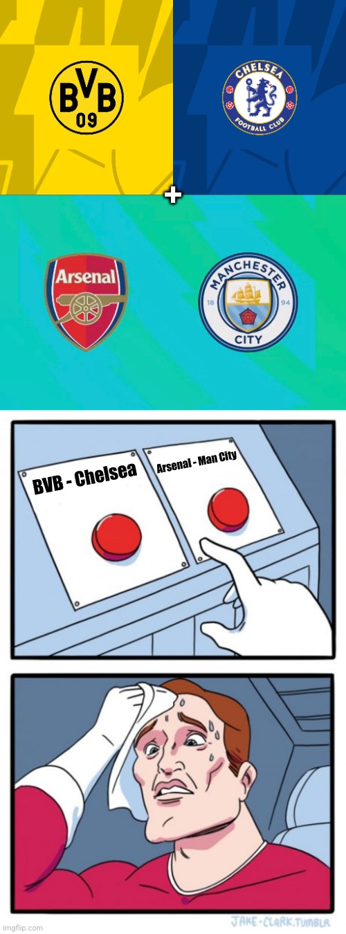 Me on 15 Febuary be like | +; Arsenal - Man City; BVB - Chelsea | image tagged in memes,two buttons,dortmund,chelsea,arsenal,manchester city | made w/ Imgflip meme maker
