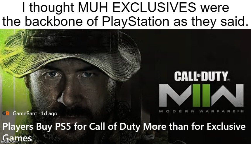 I thought MUH EXCLUSIVES were the backbone of PlayStation as they said. | made w/ Imgflip meme maker