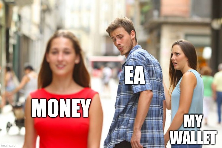 Distracted Boyfriend | EA; MONEY; MY WALLET | image tagged in memes,distracted boyfriend | made w/ Imgflip meme maker