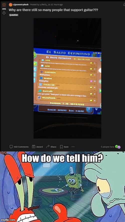 image tagged in how do we tell him,geometry dash,reddit,question,memes,funny | made w/ Imgflip meme maker