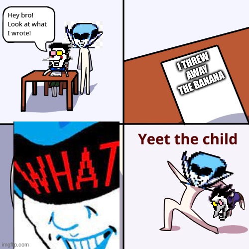 And that's how Spamton got fired | I THREW AWAY THE BANANA | image tagged in yeet the child,spamton,queen,memes,deltarune,banana | made w/ Imgflip meme maker