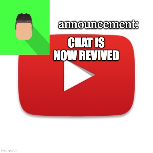 Kyrian247 announcement | CHAT IS NOW REVIVED | image tagged in kyrian247 announcement | made w/ Imgflip meme maker