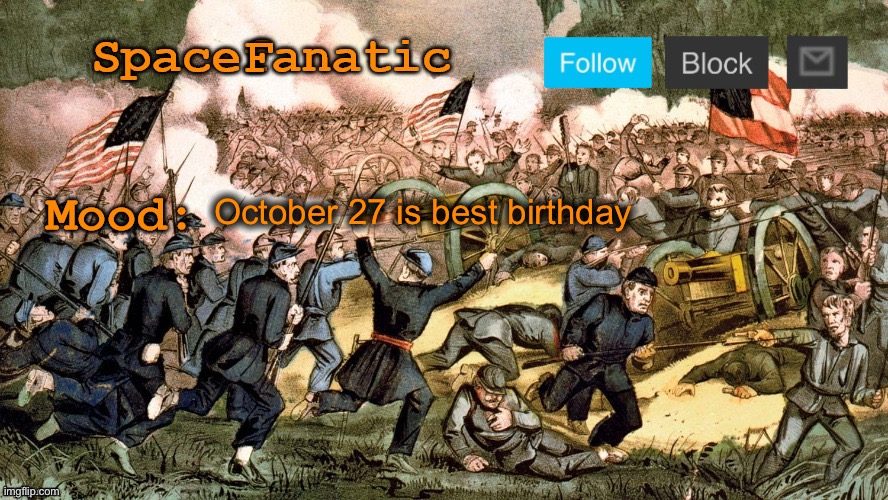 SpaceFanatic’s Civil War Announcement Template | October 27 is best birthday | image tagged in spacefanatic s civil war announcement template | made w/ Imgflip meme maker