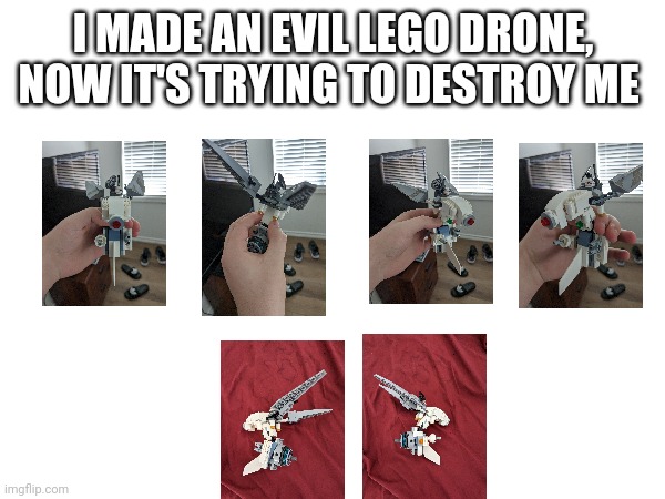 Evil Lego drone | I MADE AN EVIL LEGO DRONE, NOW IT'S TRYING TO DESTROY ME | made w/ Imgflip meme maker