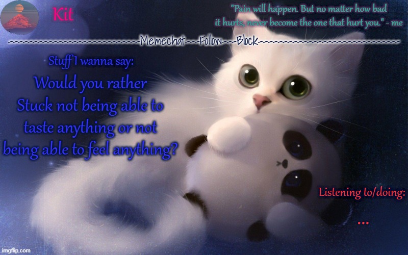 would you rather be stuck* | Would you rather
Stuck not being able to taste anything or not being able to feel anything? ... | made w/ Imgflip meme maker