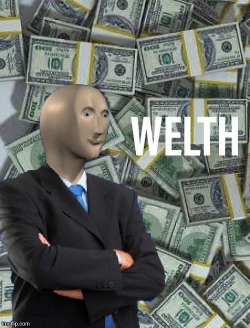 meme man wealth | image tagged in meme man wealth | made w/ Imgflip meme maker
