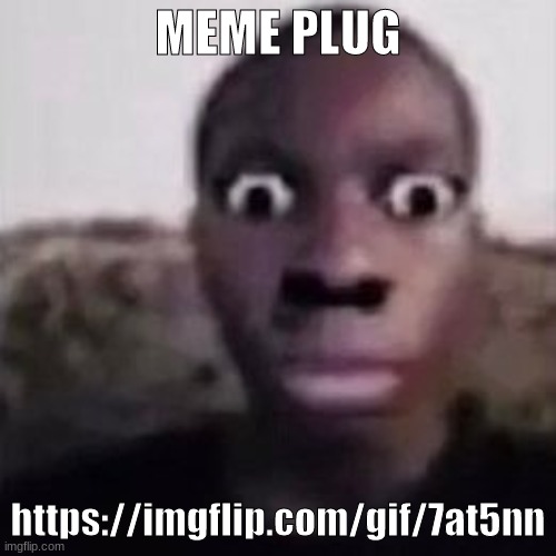 HELLL NAH LOOK AT YOU | MEME PLUG; https://imgflip.com/gif/7at5nn | image tagged in helll nah look at you | made w/ Imgflip meme maker