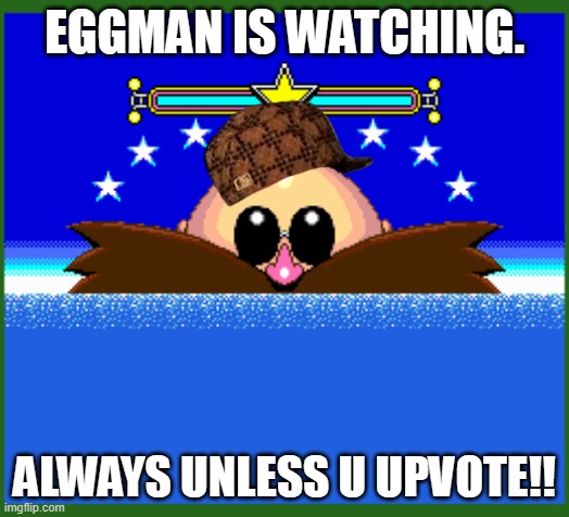 Sonic CD Secret Special Stage |  EGGMAN IS WATCHING. ALWAYS UNLESS U UPVOTE!! | image tagged in sonic cd secret special stage | made w/ Imgflip meme maker