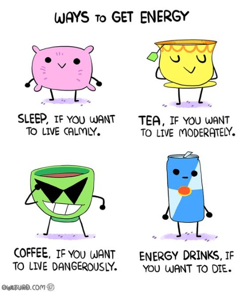 image tagged in energy,sleep,tea,coffee,energy drinks | made w/ Imgflip meme maker