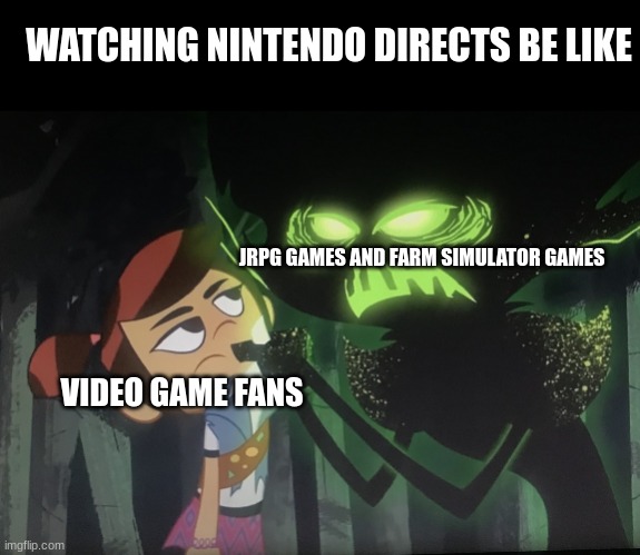 Waiting for the good part | WATCHING NINTENDO DIRECTS BE LIKE; JRPG GAMES AND FARM SIMULATOR GAMES; VIDEO GAME FANS | image tagged in molly mcgee not scared,nintendo | made w/ Imgflip meme maker