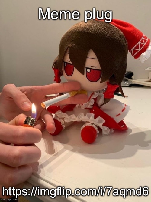 Fumo smoke | Meme plug; https://imgflip.com/i/7aqmd6 | image tagged in fumo smoke | made w/ Imgflip meme maker