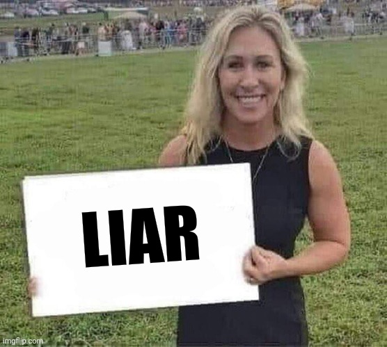 marjorie taylor greene | LIAR | image tagged in marjorie taylor greene | made w/ Imgflip meme maker