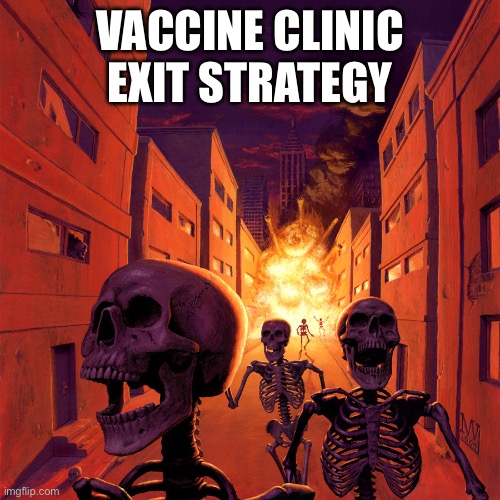 The ***** Fire | VACCINE CLINIC EXIT STRATEGY | image tagged in the fire,skeleton,fire,vaccines,covid-19,antivax | made w/ Imgflip meme maker
