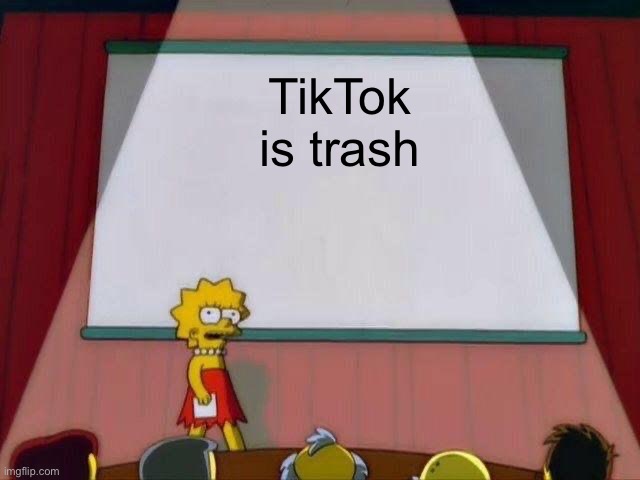 Lisa Simpson's Presentation | TikTok is trash | image tagged in lisa simpson's presentation | made w/ Imgflip meme maker