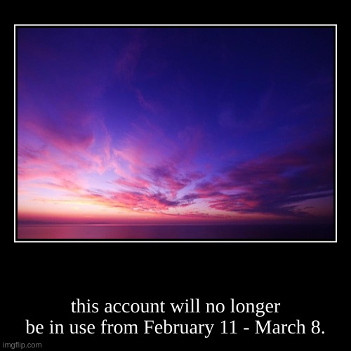 From February 11 - March 8. | image tagged in funny,demotivationals | made w/ Imgflip demotivational maker
