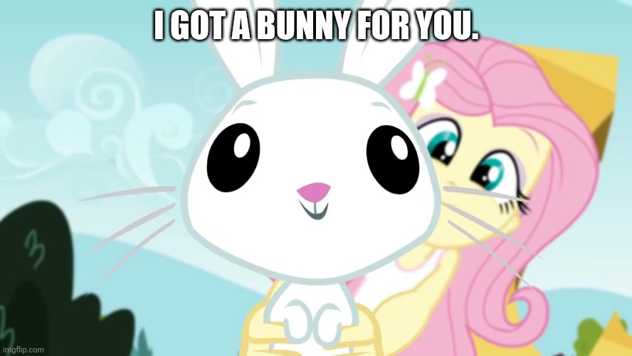 I GOT A BUNNY FOR YOU. | made w/ Imgflip meme maker