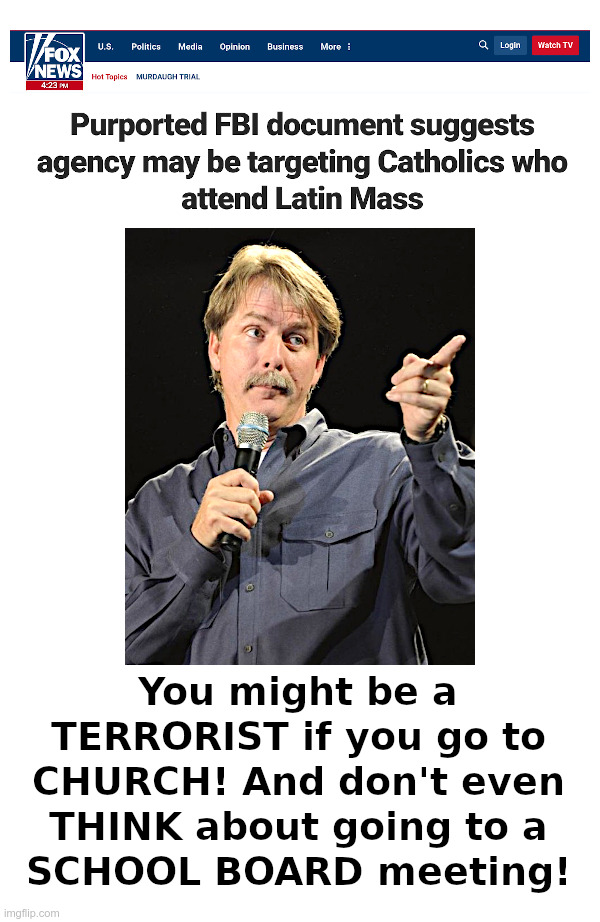What Have We Come To? | image tagged in fbi,catholic church,school board,terrorists,everywhere,jeff foxworthy | made w/ Imgflip meme maker