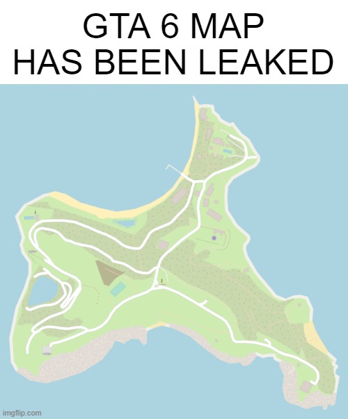 GTA 6 MAP HAS BEEN LEAKED | image tagged in memes | made w/ Imgflip meme maker