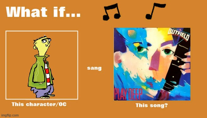 if ed sung your love by the outfield | image tagged in what if this character - or oc sang this song,ed edd n eddy,warner bros,cartoon network,80s songs | made w/ Imgflip meme maker