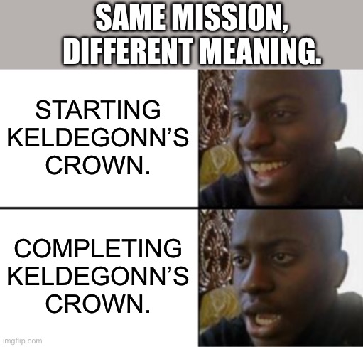 Most of Neverwinter’s Players during the Dragonbone Vale Campaign. | SAME MISSION, DIFFERENT MEANING. STARTING KELDEGONN’S CROWN. COMPLETING KELDEGONN’S CROWN. | image tagged in oh yeah oh no,neverwinter | made w/ Imgflip meme maker