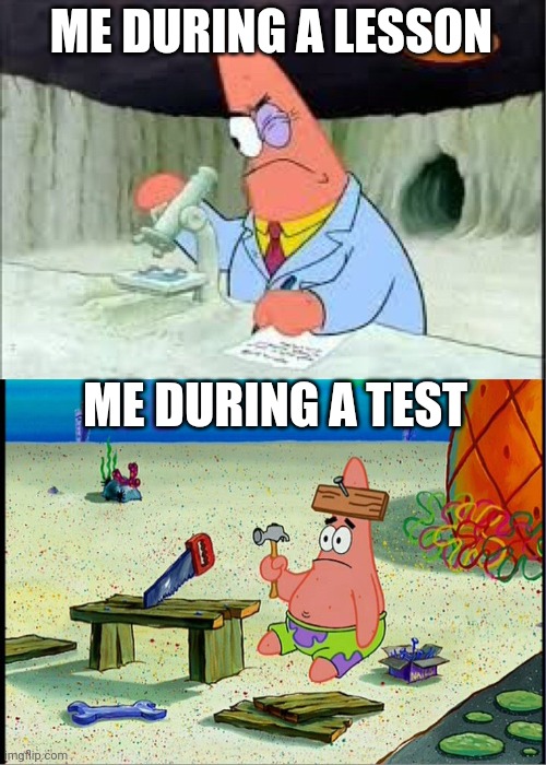 My brain literally disconnects | ME DURING A LESSON; ME DURING A TEST | image tagged in relatable | made w/ Imgflip meme maker