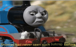 Thomas had never seen such bullcrap before Blank Meme Template