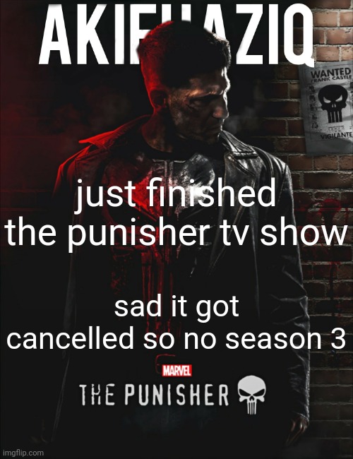 Akifhaziq the punisher temp | just finished the punisher tv show; sad it got cancelled so no season 3 | image tagged in akifhaziq the punisher temp | made w/ Imgflip meme maker