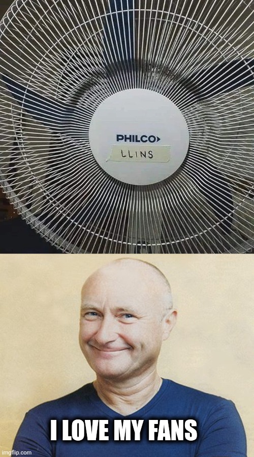 I can feel it . . . | I LOVE MY FANS | image tagged in phil collins,average fan vs average enjoyer,nobody is born cool,classic rock,drummer | made w/ Imgflip meme maker
