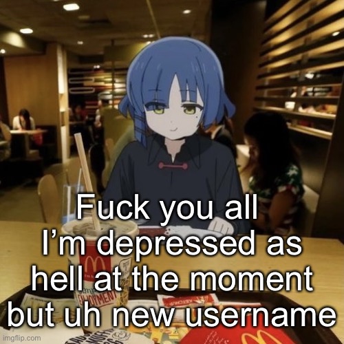 Ryo eating mc Donalds | Fuck you all 
I’m depressed as hell at the moment but uh new username | image tagged in ryo eating mc donalds | made w/ Imgflip meme maker