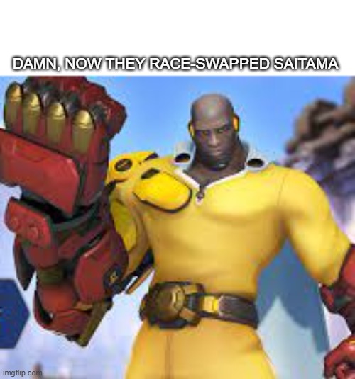 Just kidding. I love the new skin | DAMN, NOW THEY RACE-SWAPPED SAITAMA | image tagged in one punch man,overwatch memes | made w/ Imgflip meme maker