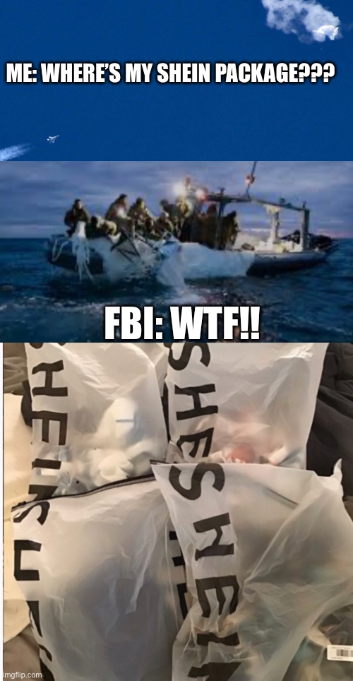 Shein Package | ME: WHERE’S MY SHEIN PACKAGE??? FBI: WTF!! | image tagged in shein,chinese balloon,funny memes,delivery,clothes | made w/ Imgflip meme maker